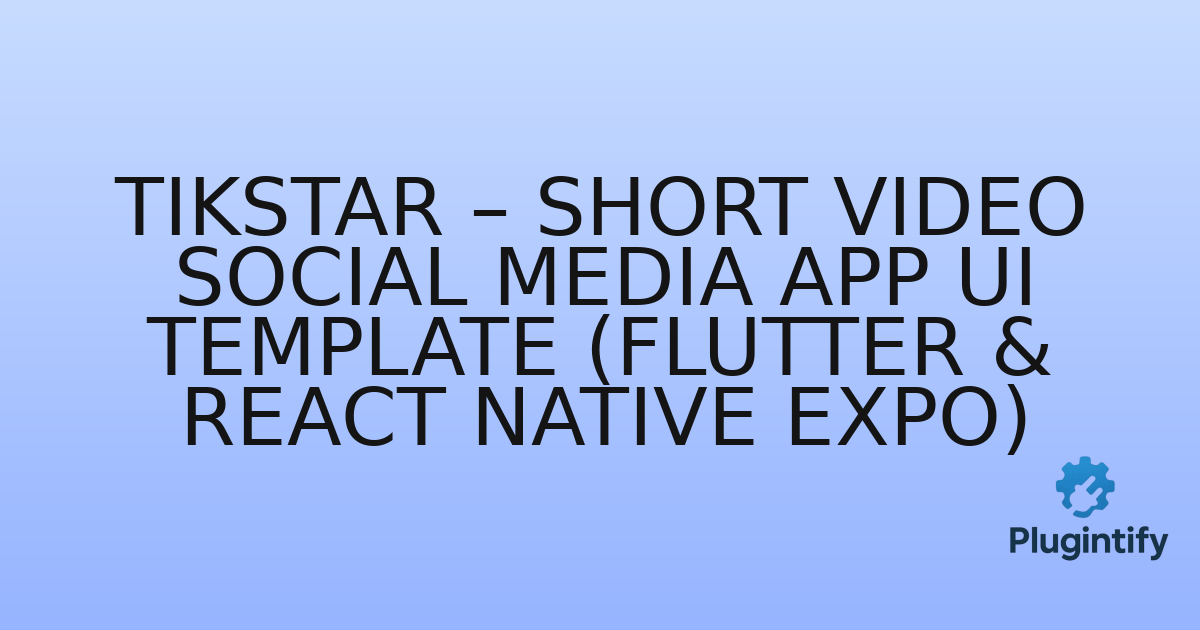 You are currently viewing TikStar – Short Video Social Media App UI Template (Flutter & React Native Expo)