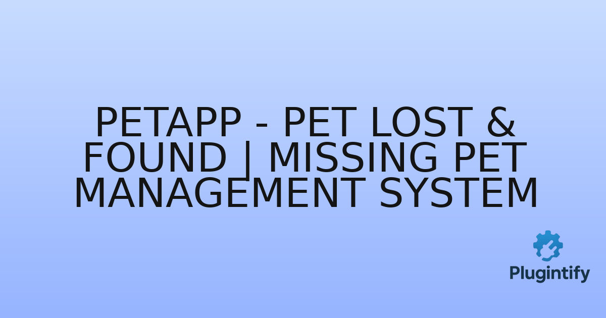 You are currently viewing PetApp – Pet Lost & Found | Missing Pet Management System
