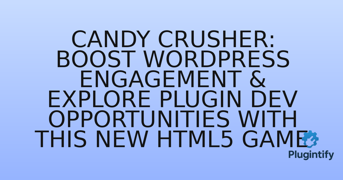 You are currently viewing Candy Crusher: Boost WordPress Engagement & Explore Plugin Dev Opportunities with this New HTML5 Game