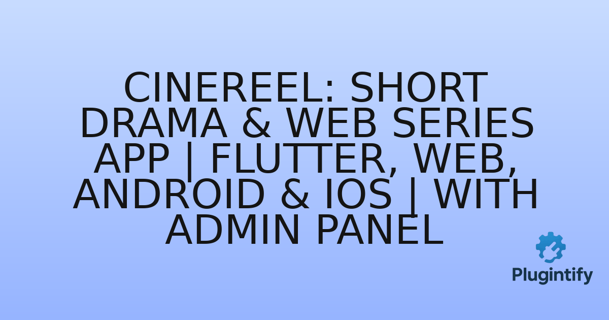 You are currently viewing CineReel: Short Drama & Web Series App | Flutter, Web, Android & iOS | With Admin Panel