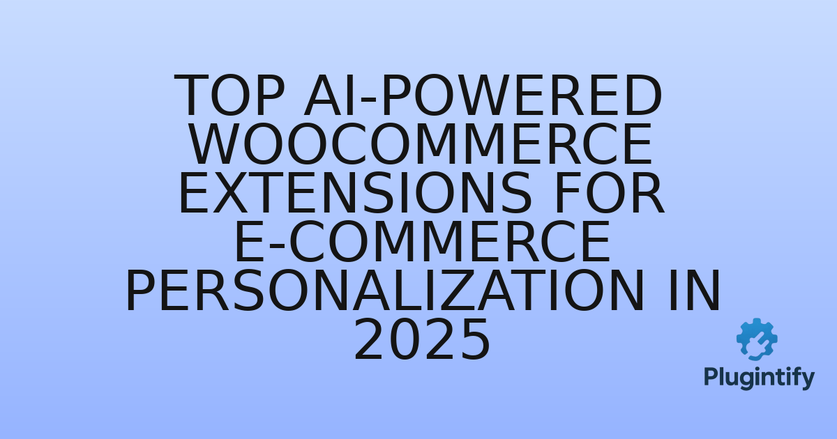You are currently viewing Top AI-Powered WooCommerce Extensions for E-commerce Personalization in 2025