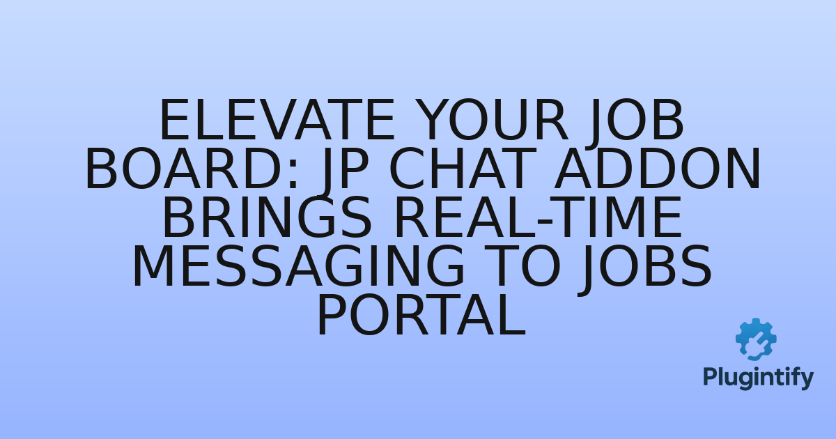 You are currently viewing Elevate Your Job Board: JP Chat Addon Brings Real-time Messaging to Jobs Portal