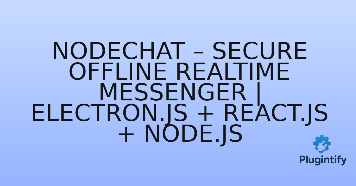 You are currently viewing NodeChat – Secure Offline Realtime Messenger | Electron.js + React.js + Node.js