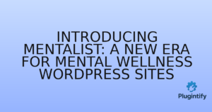 Read more about the article Introducing Mentalist: A New Era for Mental Wellness WordPress Sites
