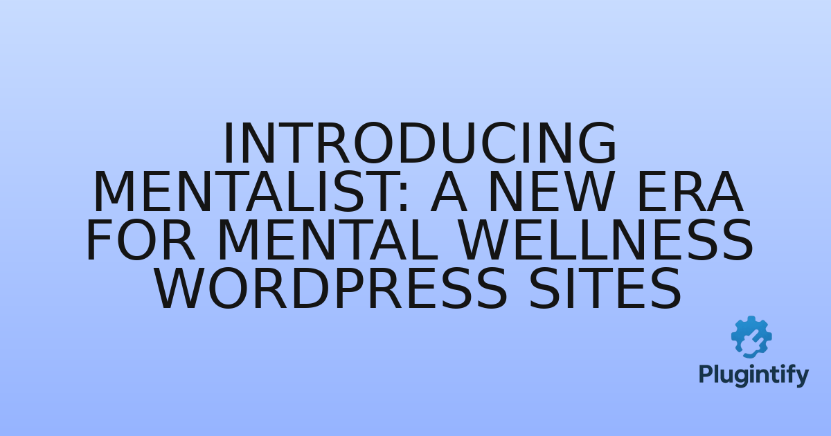 You are currently viewing Introducing Mentalist: A New Era for Mental Wellness WordPress Sites