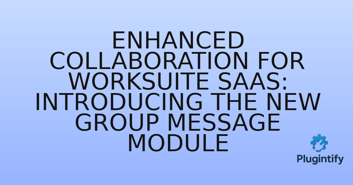 You are currently viewing Enhanced Collaboration for Worksuite SAAS: Introducing the New Group Message Module