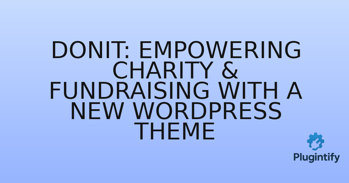 You are currently viewing Donit: Empowering Charity & Fundraising with a New WordPress Theme