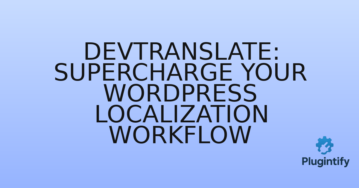 You are currently viewing DevTranslate: Supercharge Your WordPress Localization Workflow