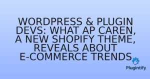 Read more about the article WordPress & Plugin Devs: What Ap Caren, a New Shopify Theme, Reveals About E-commerce Trends