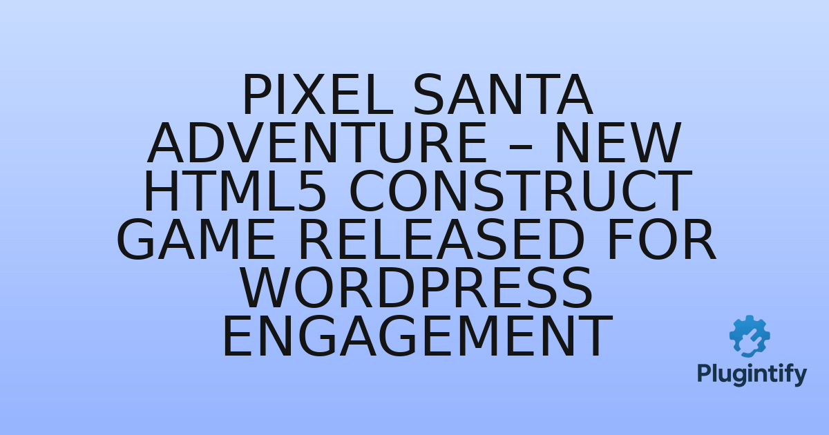 You are currently viewing Pixel Santa Adventure – New HTML5 Construct Game Released for WordPress Engagement