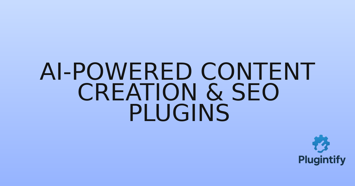 You are currently viewing AI-Powered Content Creation & SEO Plugins