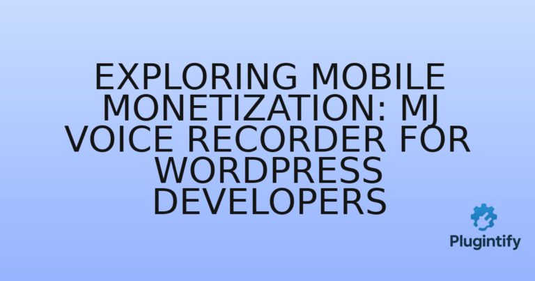 Read more about the article Exploring Mobile Monetization: MJ Voice Recorder for WordPress Developers