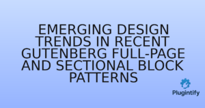 Read more about the article Emerging Design Trends in Recent Gutenberg Full-Page and Sectional Block Patterns