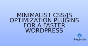 Read more about the article Minimalist CSS/JS Optimization Plugins for a Faster WordPress
