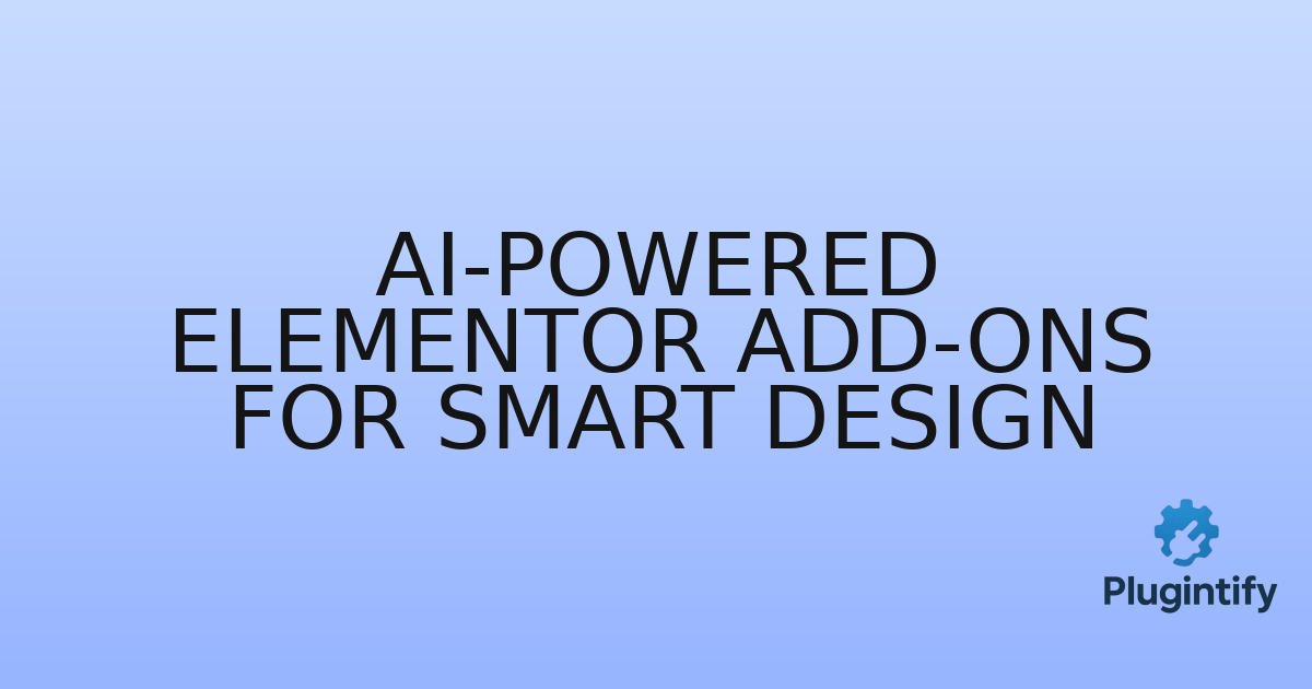 You are currently viewing AI-Powered Elementor Add-ons for Smart Design