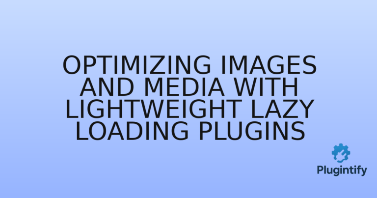 Read more about the article Optimizing Images and Media with Lightweight Lazy Loading Plugins