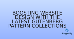 Read more about the article Boosting Website Design with the Latest Gutenberg Pattern Collections
