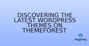 Read more about the article Discovering the Latest WordPress Themes on ThemeForest