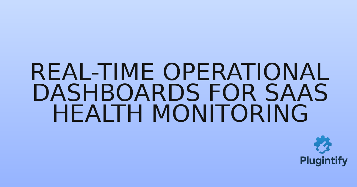 You are currently viewing Real-time Operational Dashboards for SaaS Health Monitoring