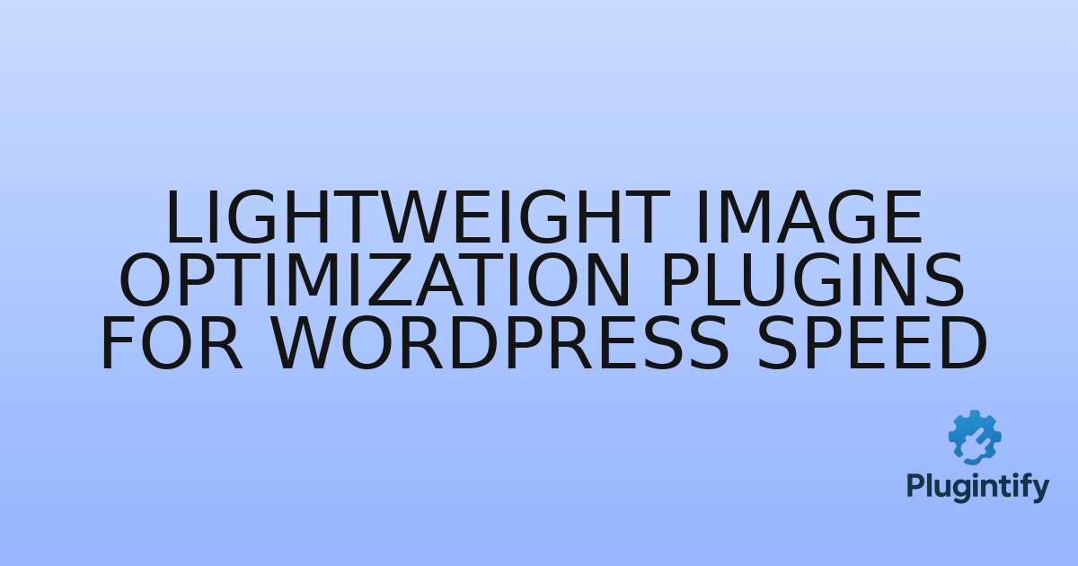 You are currently viewing Lightweight Image Optimization Plugins for WordPress Speed