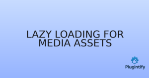 Read more about the article Lazy Loading for Media Assets