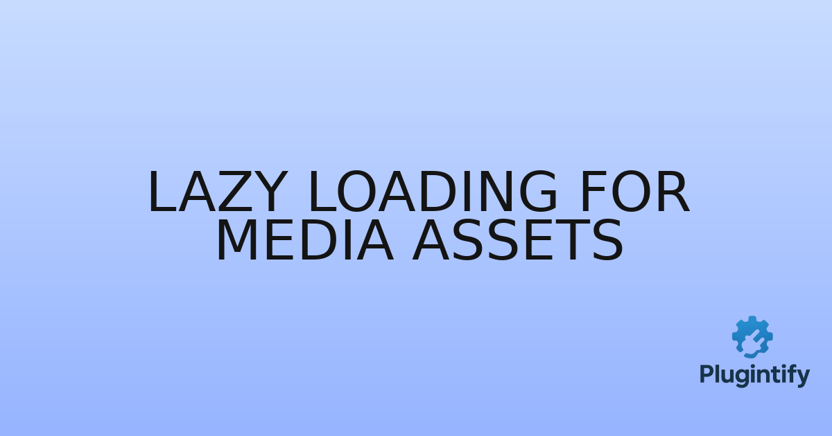 You are currently viewing Lazy Loading for Media Assets
