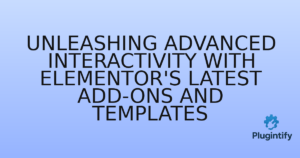 Read more about the article Unleashing Advanced Interactivity with Elementor’s Latest Add-ons and Templates