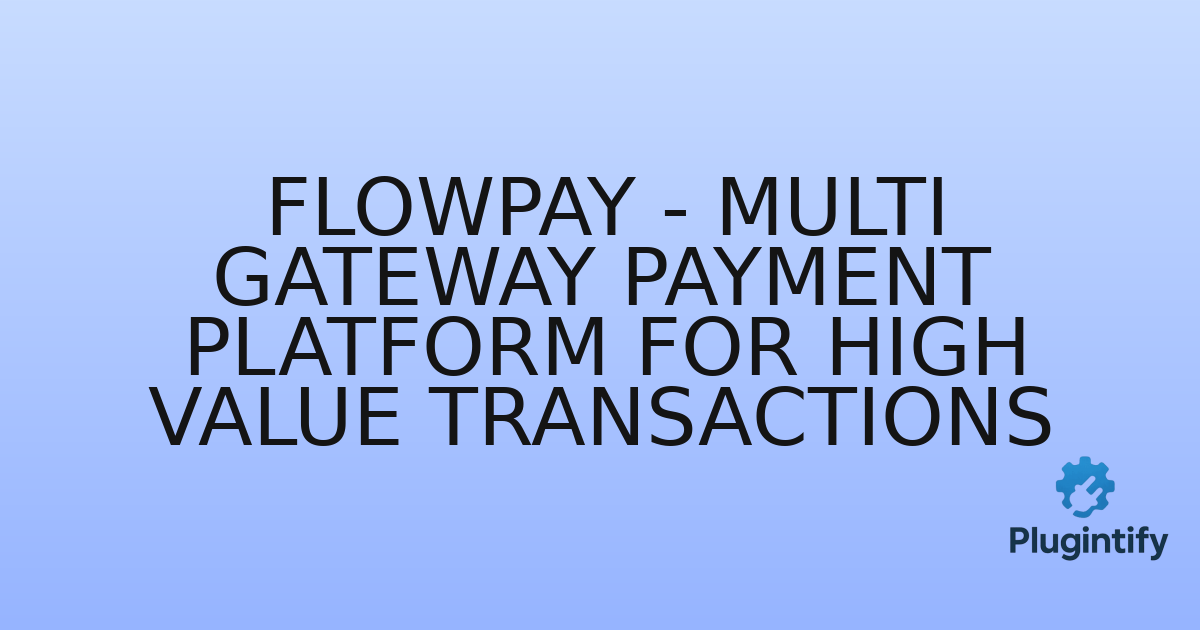 You are currently viewing FlowPay – Multi Gateway Payment Platform For High Value Transactions