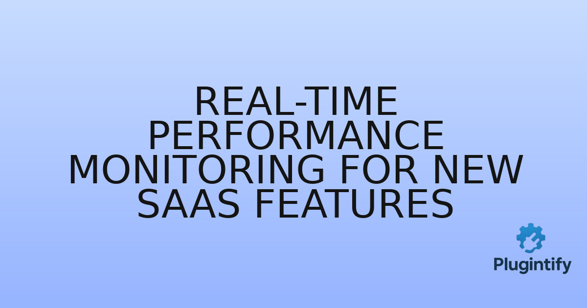 You are currently viewing Real-time Performance Monitoring for New SaaS Features