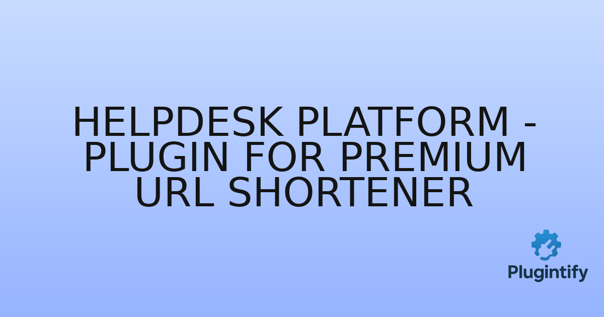 You are currently viewing Helpdesk Platform – Plugin for Premium URL Shortener