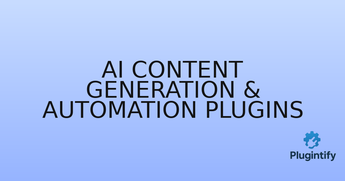 You are currently viewing AI Content Generation & Automation Plugins