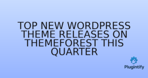 Read more about the article Top New WordPress Theme Releases on ThemeForest This Quarter