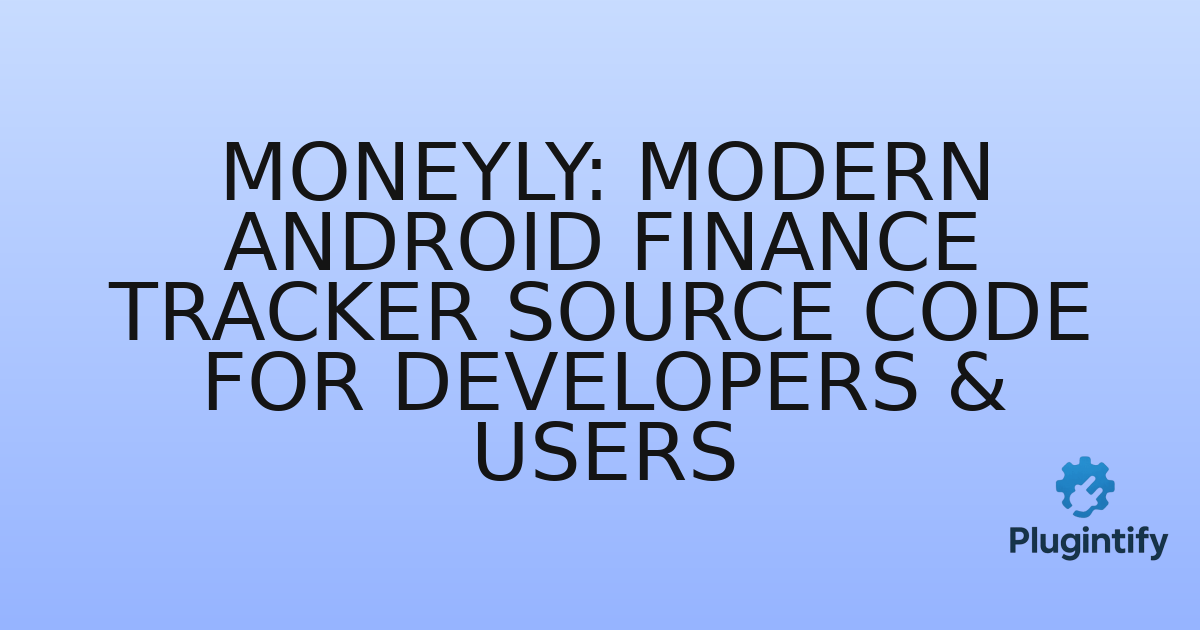You are currently viewing Moneyly: Modern Android Finance Tracker Source Code for Developers & Users