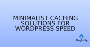 Read more about the article Minimalist Caching Solutions for WordPress Speed