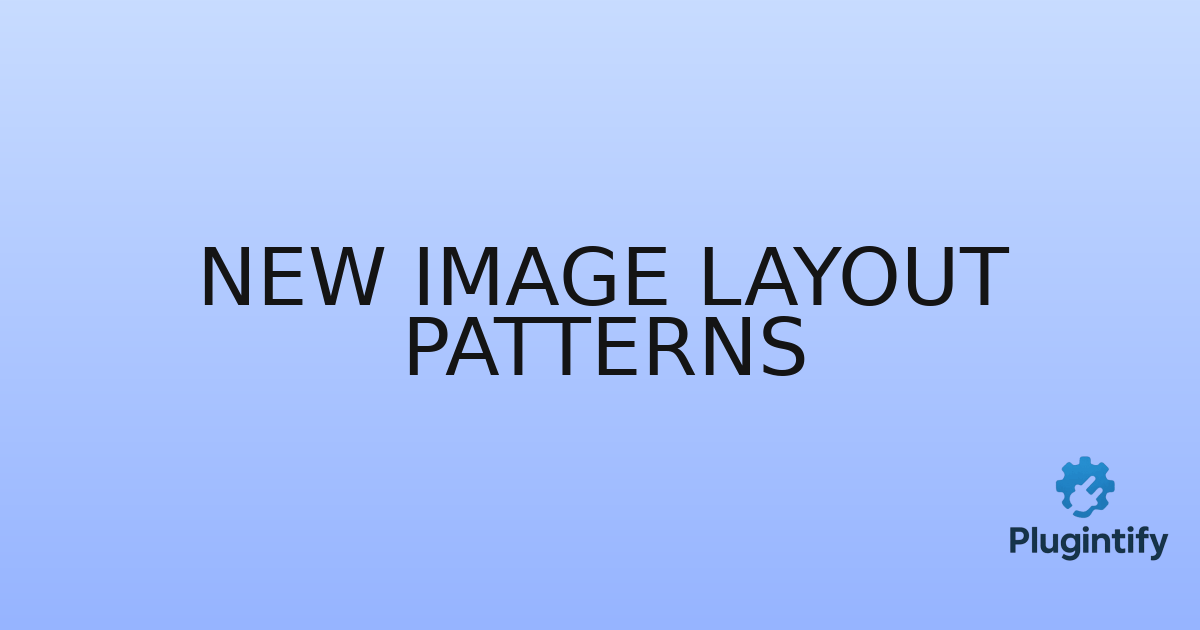 You are currently viewing New Image Layout Patterns