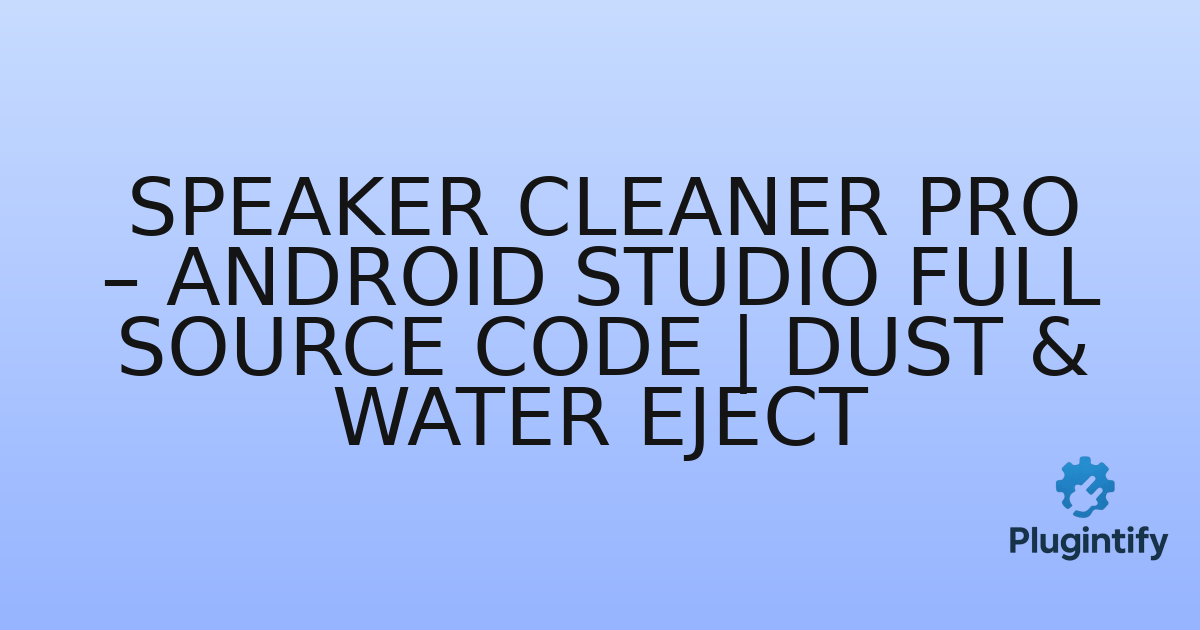 You are currently viewing Speaker Cleaner Pro – Android Studio Full Source Code | Dust & Water Eject