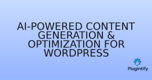 Read more about the article AI-Powered Content Generation & Optimization for WordPress