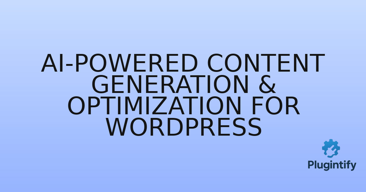 You are currently viewing AI-Powered Content Generation & Optimization for WordPress