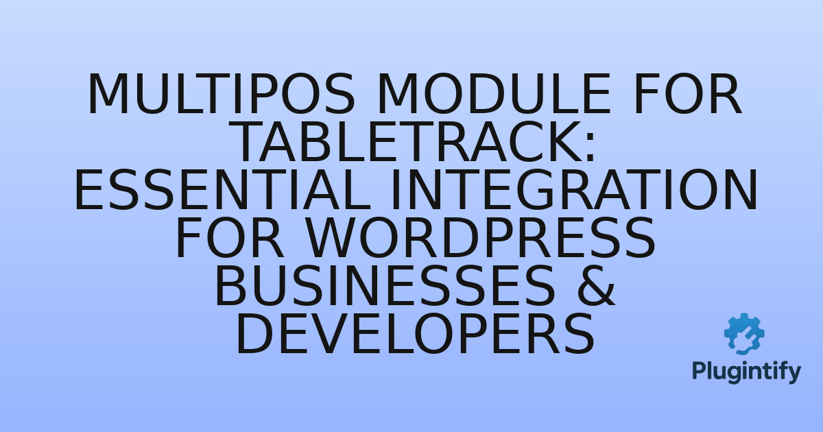 You are currently viewing MultiPOS Module for Tabletrack: Essential Integration for WordPress Businesses & Developers