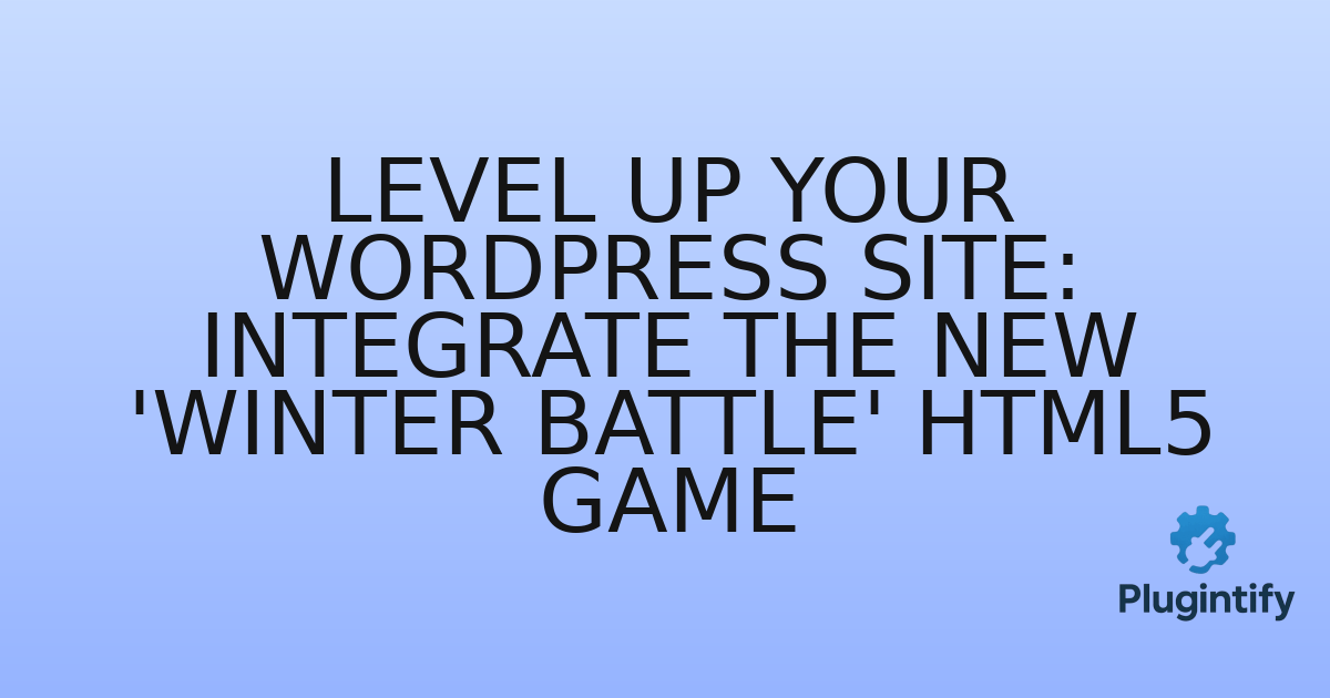 You are currently viewing Level Up Your WordPress Site: Integrate the New ‘Winter Battle’ HTML5 Game