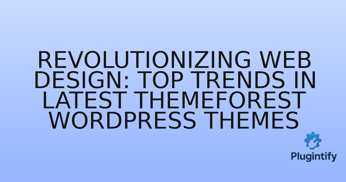 You are currently viewing Revolutionizing Web Design: Top Trends in Latest ThemeForest WordPress Themes