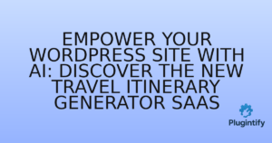 Read more about the article Empower Your WordPress Site with AI: Discover the New Travel Itinerary Generator SaaS