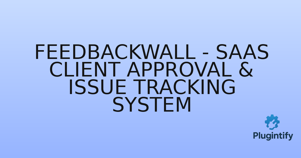 You are currently viewing FeedBackWall – SaaS Client Approval & Issue Tracking System