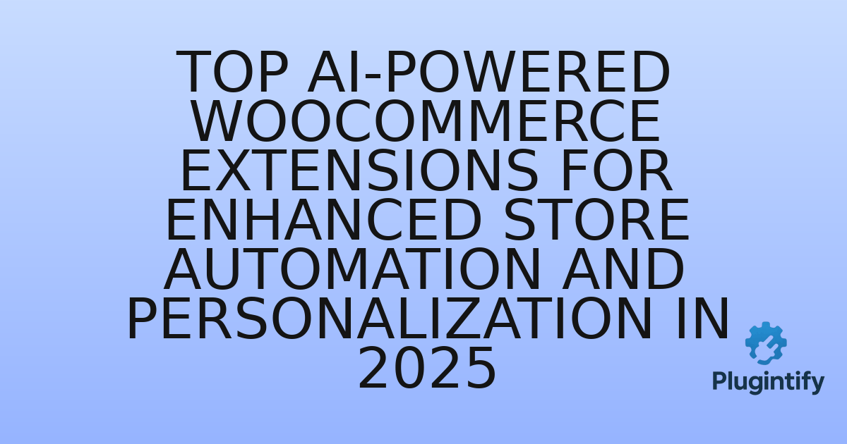 You are currently viewing Top AI-Powered WooCommerce Extensions for Enhanced Store Automation and Personalization in 2025