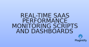 Read more about the article Real-time SaaS Performance Monitoring Scripts and Dashboards
