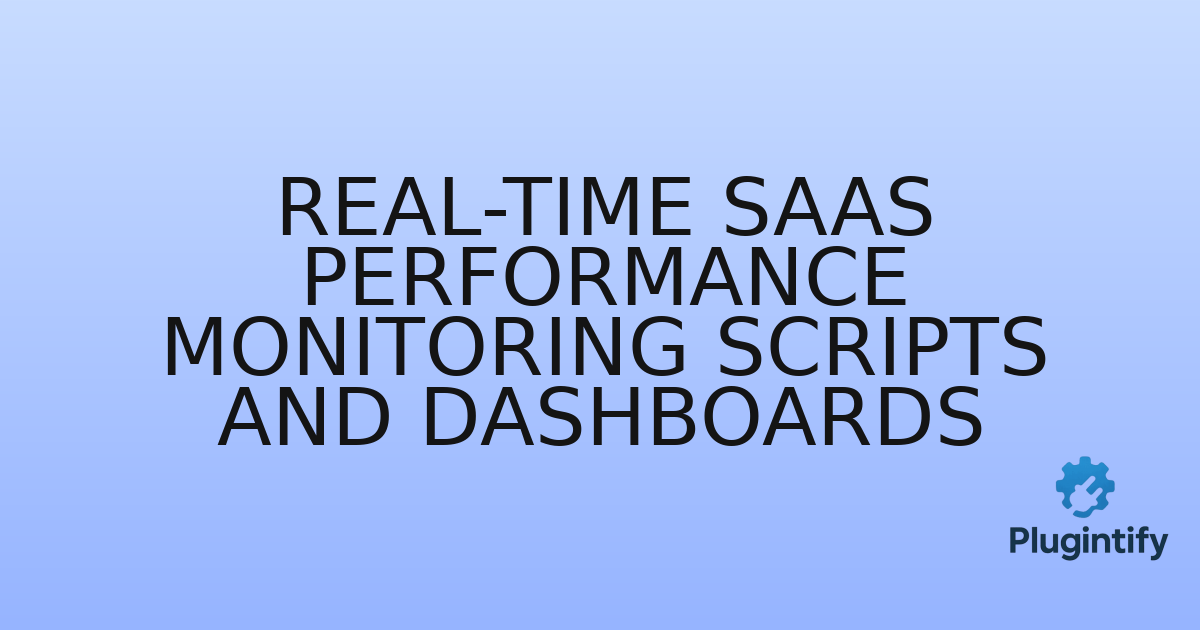 You are currently viewing Real-time SaaS Performance Monitoring Scripts and Dashboards