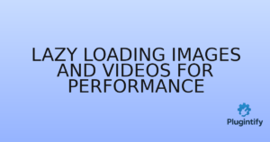Read more about the article Lazy Loading Images and Videos for Performance