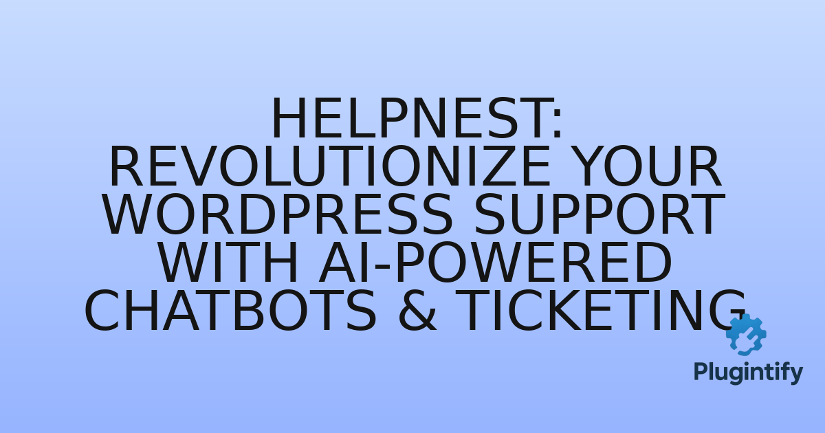 You are currently viewing Helpnest: Revolutionize Your WordPress Support with AI-Powered Chatbots & Ticketing