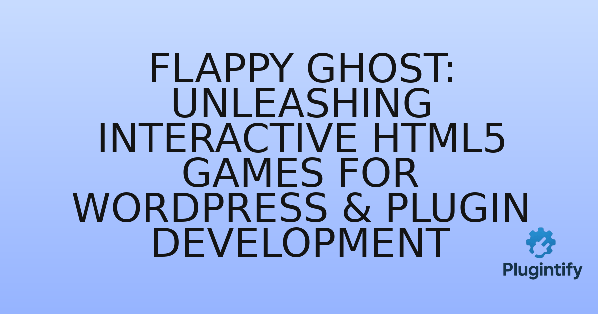 You are currently viewing Flappy Ghost: Unleashing Interactive HTML5 Games for WordPress & Plugin Development