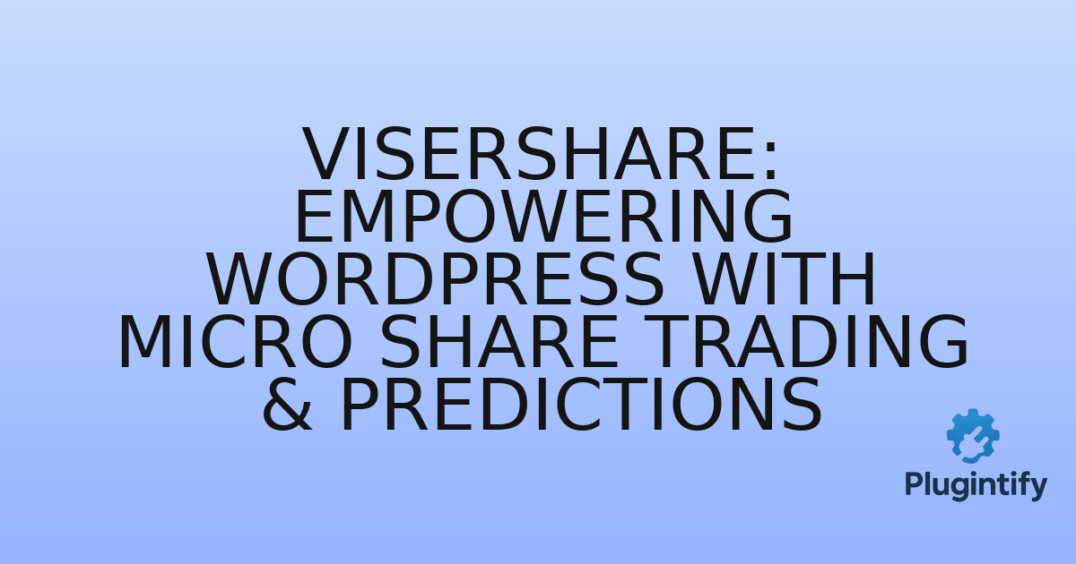 You are currently viewing ViserShare: Empowering WordPress with Micro Share Trading & Predictions